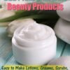Homemade Organic Body and Skin Care Beauty Products: Easy to Make Lotions, Creams, Scrubs, Body Butters, Hair Products, and Lip Care Recipes for Women and Men (DIY Beauty Products)